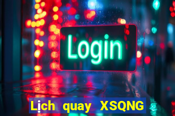 Lịch quay XSQNG ngày 12