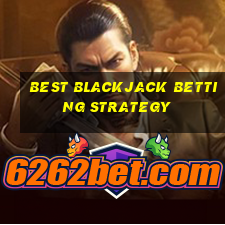 best blackjack betting strategy