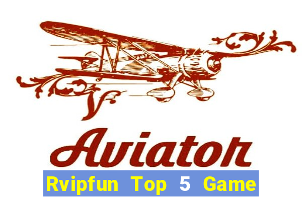 Rvipfun Top 5 Game Bài Đổi Thưởng