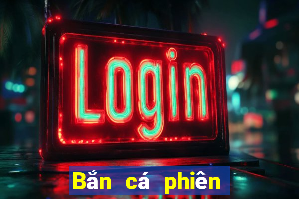 Bắn cá phiên bản cũ Bar