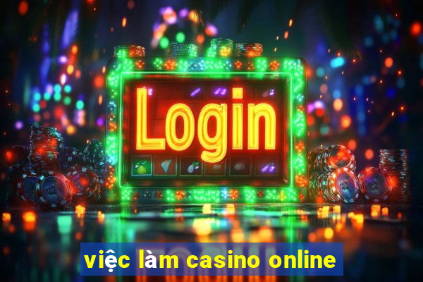 việc làm casino online