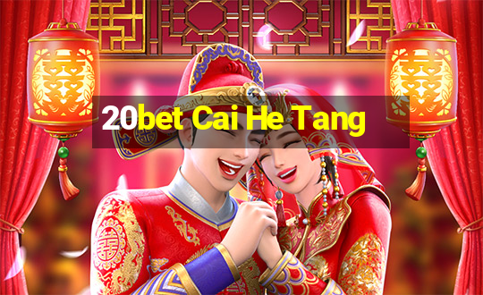 20bet Cai He Tang