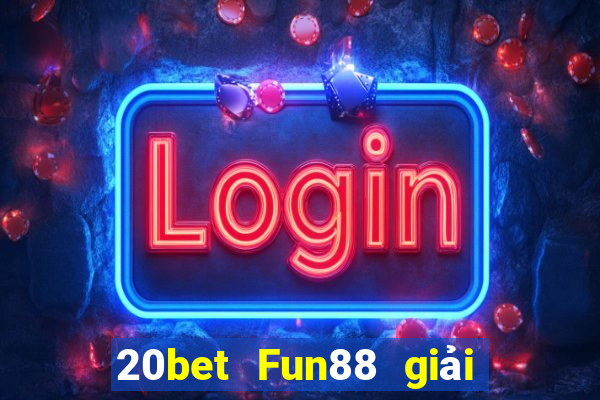 20bet Fun88 giải trí Chuang Times