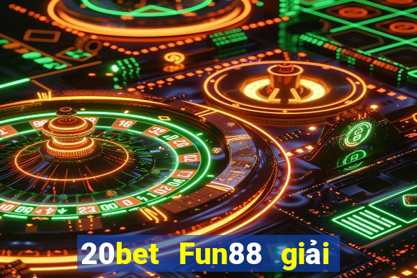 20bet Fun88 giải trí Chuang Times