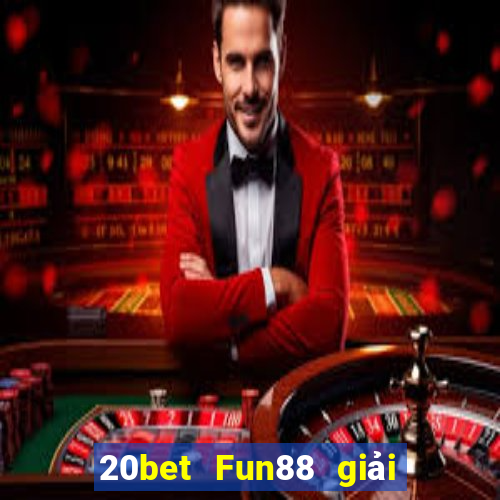 20bet Fun88 giải trí Chuang Times