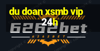 du doan xsmb vip 24h