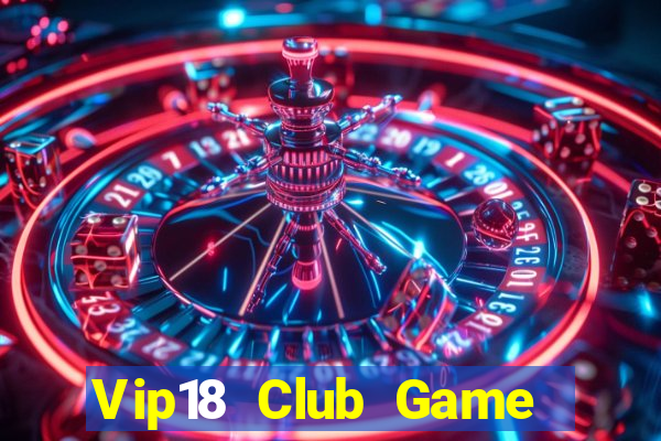 Vip18 Club Game Bài Vui