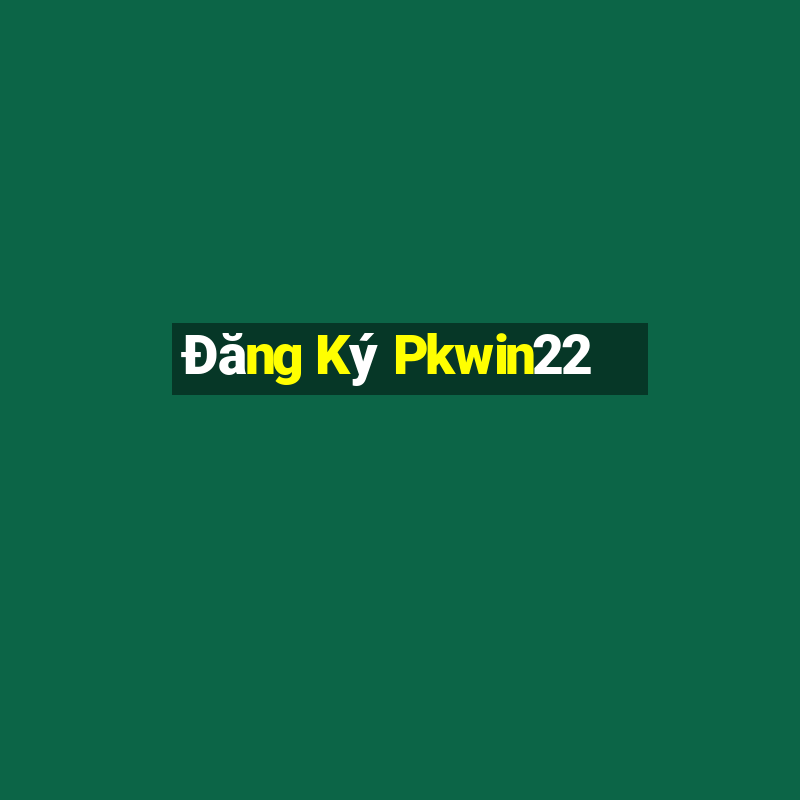 Đăng Ký Pkwin22