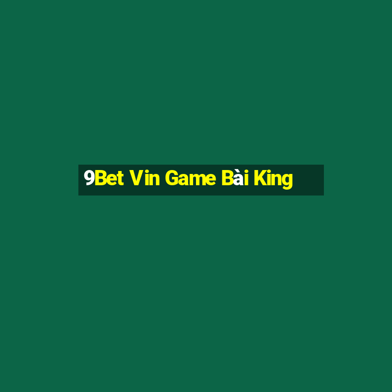 9Bet Vin Game Bài King