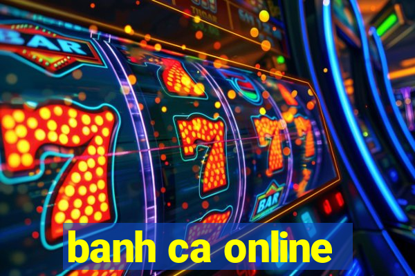 banh ca online