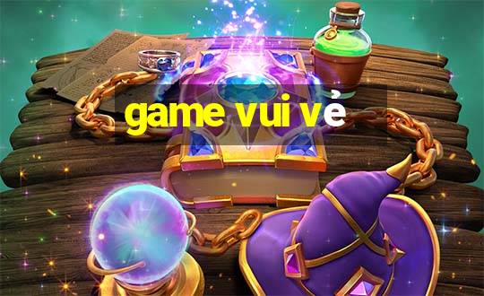 game vui vẻ