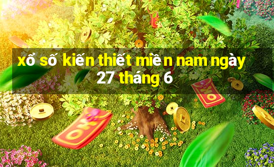 xổ số kiến thiết miền nam ngày 27 tháng 6