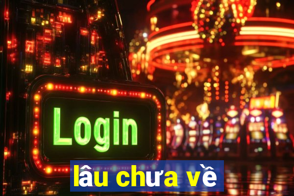 lâu chưa về