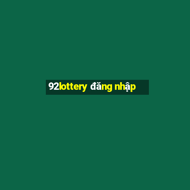 92lottery đăng nhập