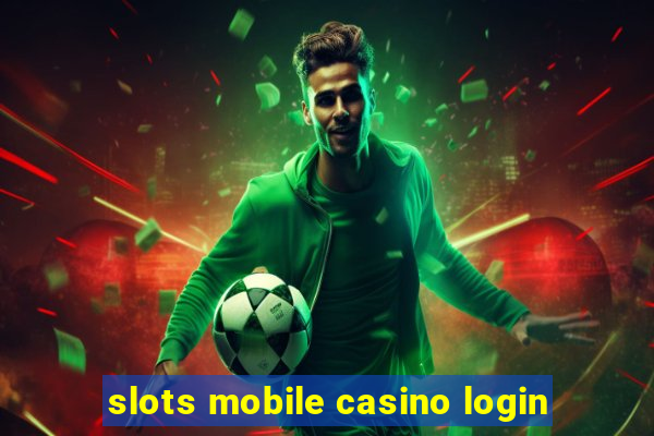 slots mobile casino login