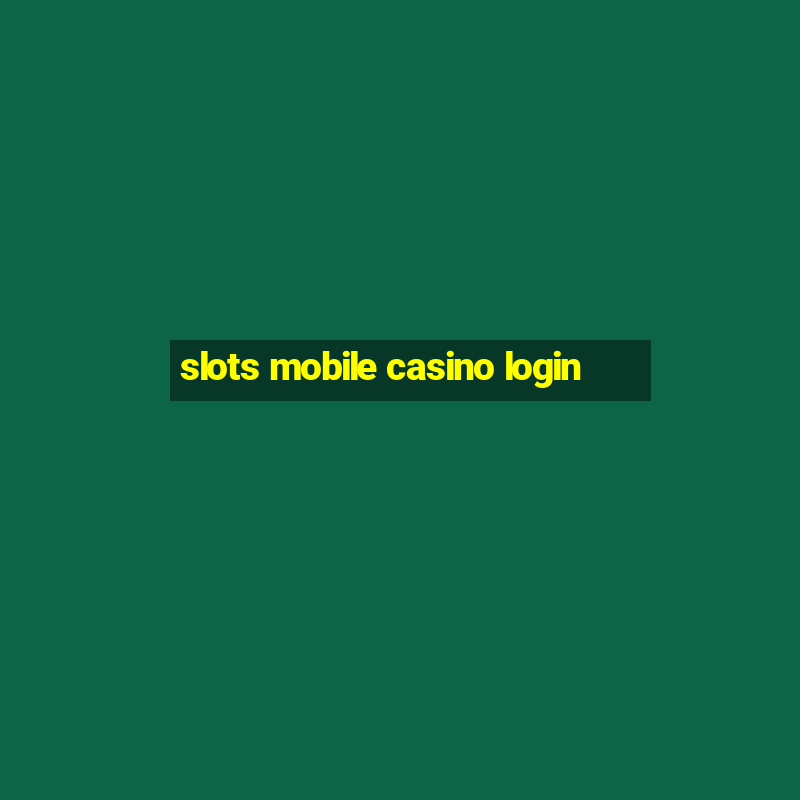 slots mobile casino login