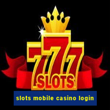 slots mobile casino login