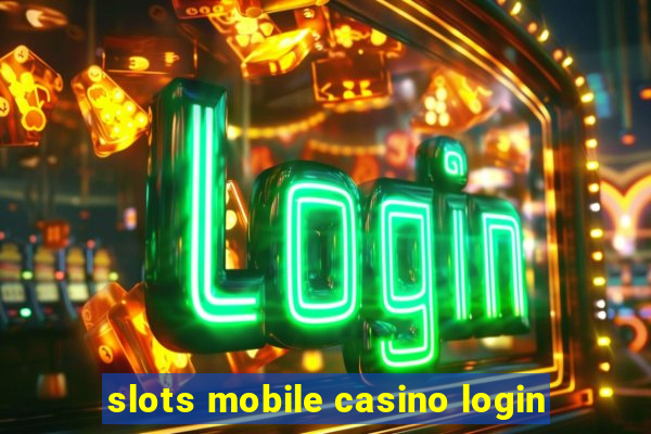 slots mobile casino login