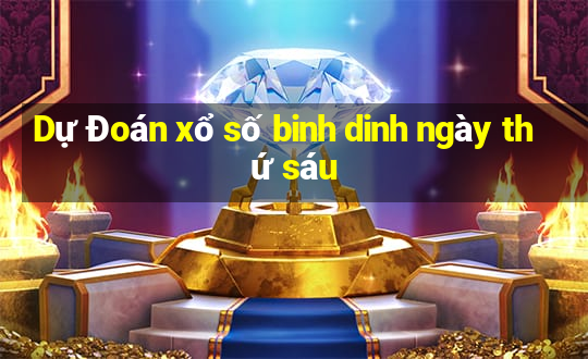 Dự Đoán xổ số binh dinh ngày thứ sáu