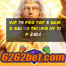 Vip 79 Pro Top 5 Game Bài Đổi Thưởng Uy Tín 2024