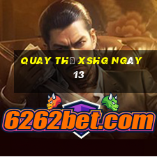 Quay thử XSHG ngày 13