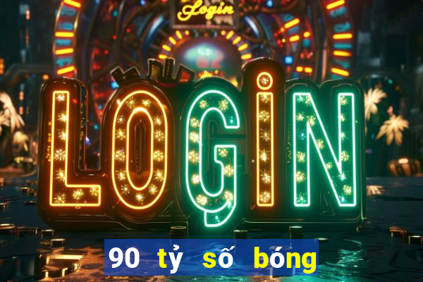 90 tỷ số bóng đá tốc độ