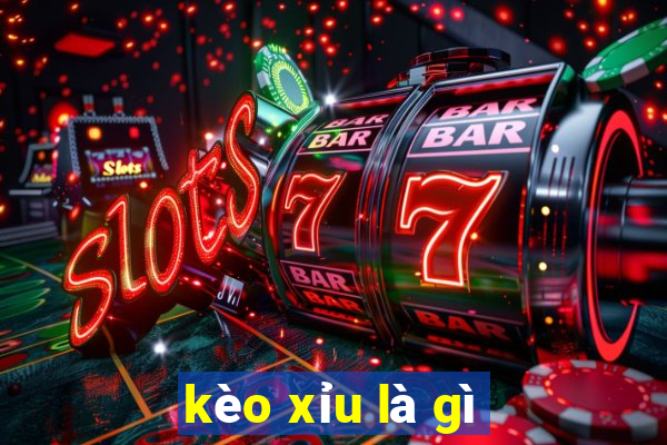 kèo xỉu là gì