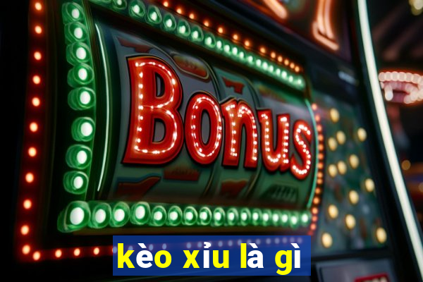 kèo xỉu là gì