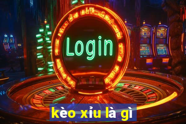 kèo xỉu là gì