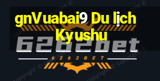 gnVuabai9 Du lịch Kyushu