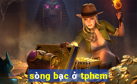 sòng bạc ở tphcm