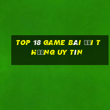 top 18 game bài đổi thưởng uy tín