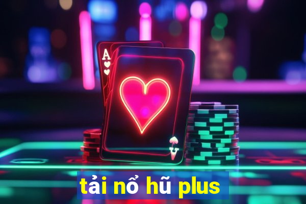 tải nổ hũ plus