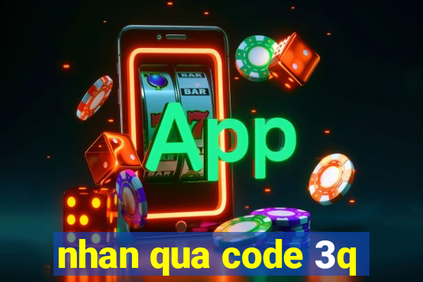 nhan qua code 3q