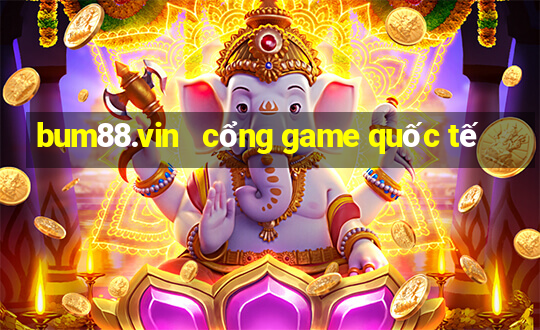 bum88.vin   cổng game quốc tế