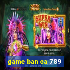 game ban ca 789