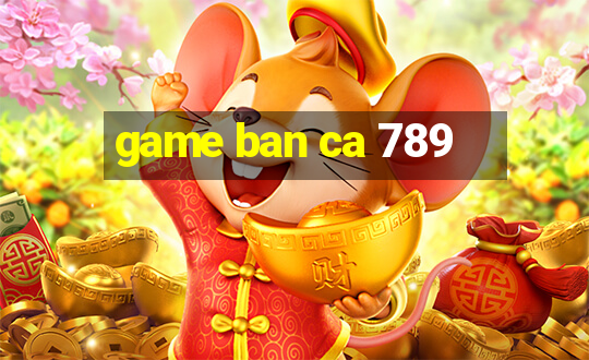 game ban ca 789