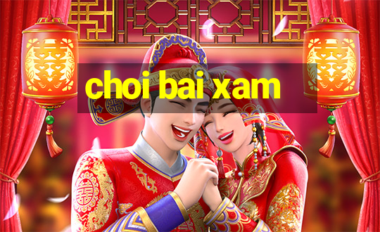 choi bai xam