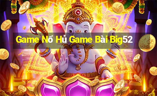 Game Nổ Hủ Game Bài Big52