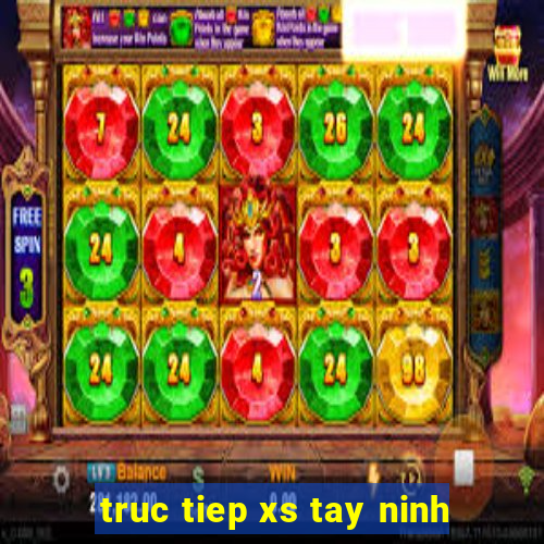 truc tiep xs tay ninh