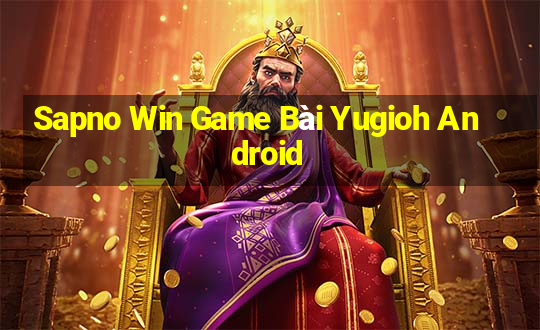 Sapno Win Game Bài Yugioh Android