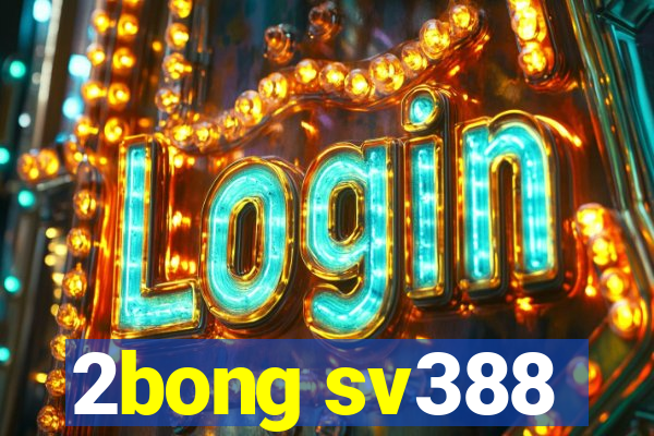 2bong sv388