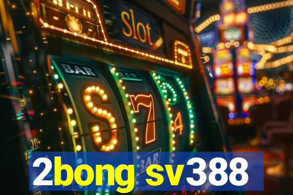 2bong sv388