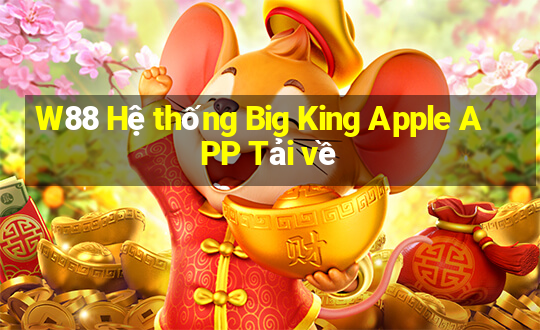 W88 Hệ thống Big King Apple APP Tải về