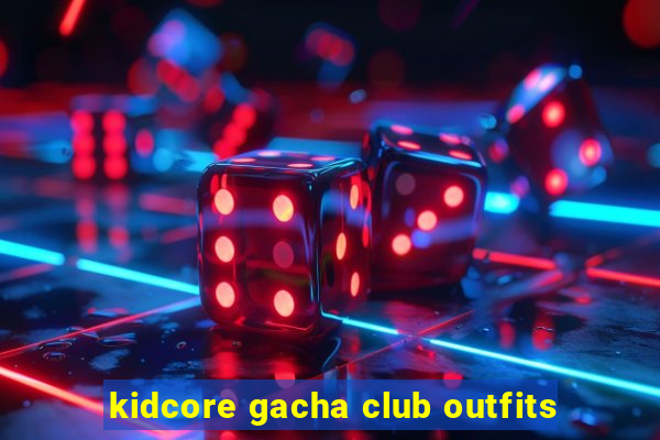 kidcore gacha club outfits