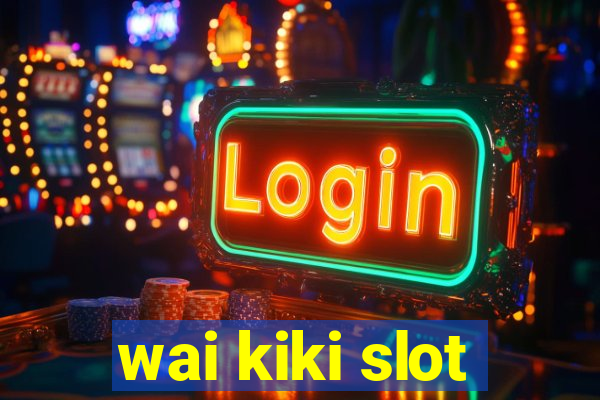 wai kiki slot