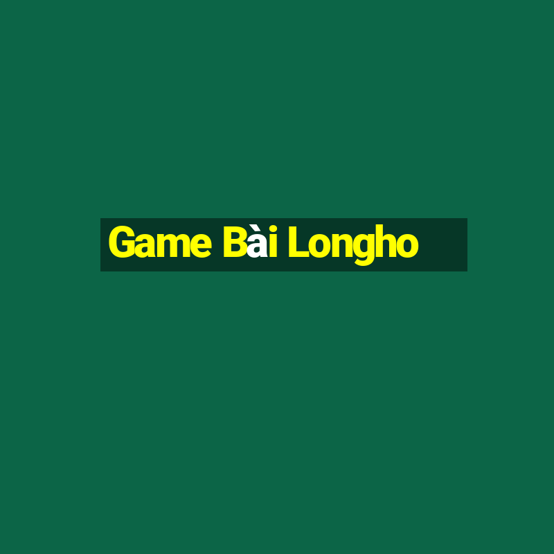 Game Bài Longho