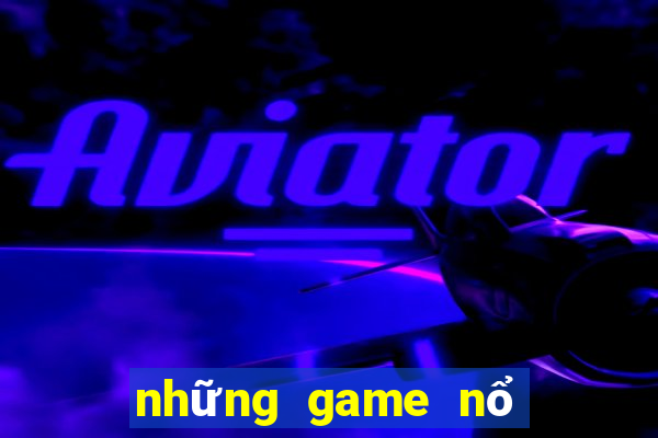 những game nổ hũ uy tín