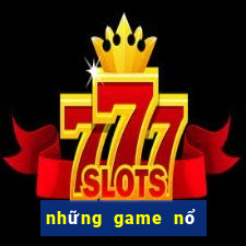 những game nổ hũ uy tín