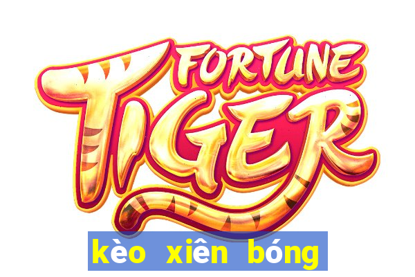 kèo xiên bóng đá là gì